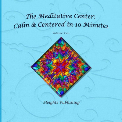 Calm & Centered In 10 Minutes The Meditative Center Volume Two: Exceptionally Beautiful Birthday Gift, In Novelty & More, Brief Meditations, Calming ... Birthday Card, In Office, In All Departments