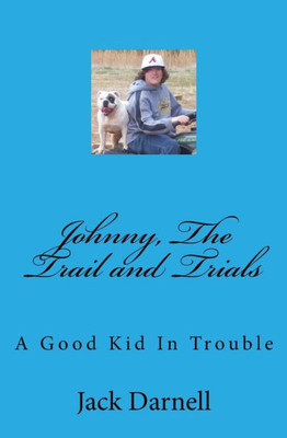 Johnny, The Trail And Trials: A Good Kid In Trouble