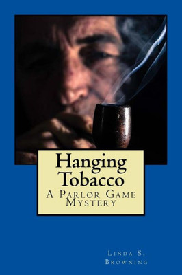 Hanging Tobacco: Parlor Game Mysteries...Book One