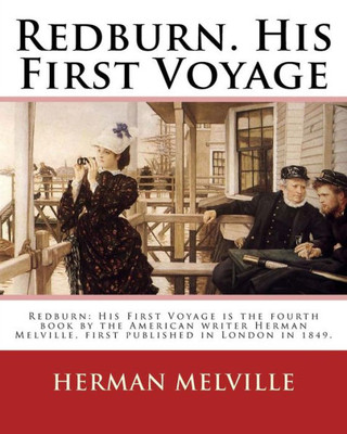 Redburn. His First Voyage. By: Herman Melville: Redburn: His First Voyage Is The Fourth Book By The American Writer Herman Melville, First Published In London In 1849