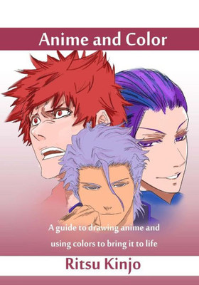 Anime And Color: A Guide To Drawing Anime And Using Colors To Bring It To Life