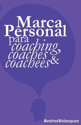 Marca Personal Para Coaching, Coaches & Coachees (Spanish Edition)