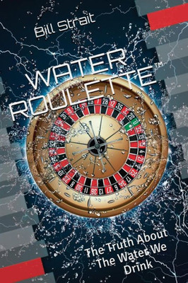 Water Roulette: The Truth About The Water We Drink