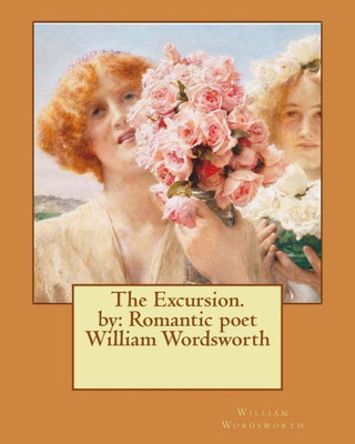 The Excursion. By: Romantic Poet William Wordsworth