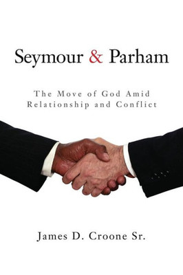 Seymour & Parham: The Move Of God Amid Relationship And Conflict
