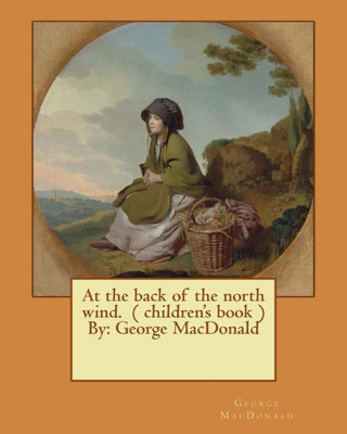 At The Back Of The North Wind. ( Children'S Book ) By: George Macdonald