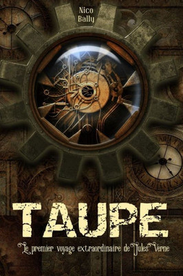 Taupe: Le Premier Voyage Extraordinaire De Jules Verne (French Edition)