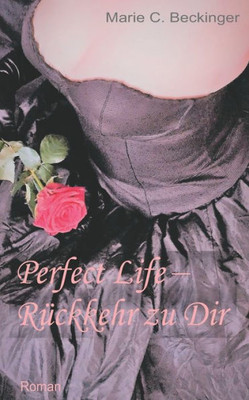 Perfect Life  Rückkehr Zu Dir (German Edition)