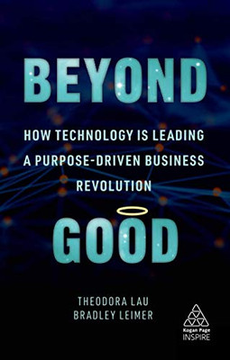 Beyond Good: How Technology is Leading a Purpose-driven Business Revolution (Kogan Page Inspire) - Paperback