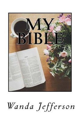 My Bible: Poems Influenced By The Bible & Dedicated To Jesus