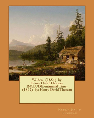 Walden. (1854) By: Henry David Thoreau. Include:Autumnal Tints. (1862) By: Henry David Thoreau