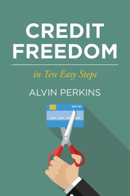 Credit Freedom: In Ten Easy Steps