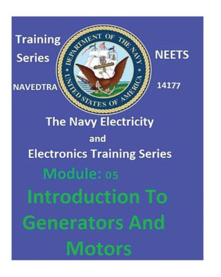 The Navy Electricity And Electronics Training Series: Module 05 Introduction To Generators And Motors