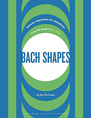 Bach Shapes: Diatonic Sequences for Saxophone and Jazz Etudes