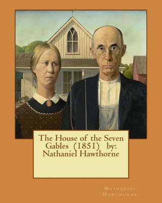 The House Of The Seven Gables (1851) By: Nathaniel Hawthorne