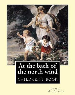 At The Back Of The North Wind. By: George Macdonald (Illustrated): Children'S Book