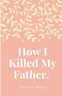 How I Killed My Father.