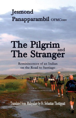 The Pilgrim And The Stranger: Reminiscences Of An Indian On The Road To Santiago