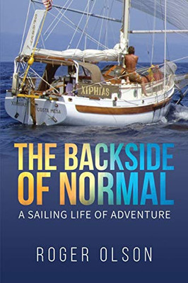 The Backside of Normal: A Sailing Life of Adventure