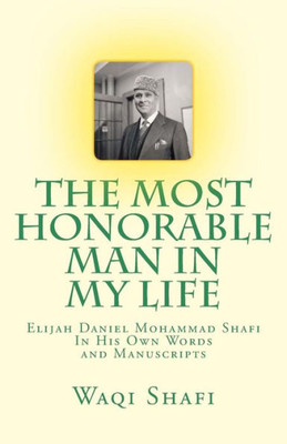 The Most Honorable Man In My Life: In His Own Words And Manuscripts