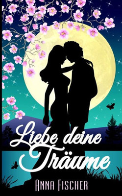 Liebe Deine TrAume: (Liebesroman) (German Edition)