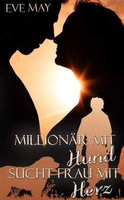 Millionaer Mit Hund Sucht Frau Mit Herz (German Edition)