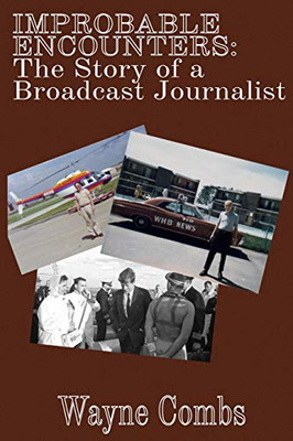 Improbable Encounters: The Story of a Broadcast Journalist
