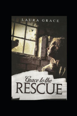 Grace To The Rescue: A Testimony Of Grace (Volume 1)