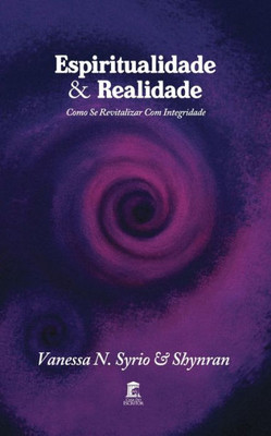 Espiritualidade & Realidade: Como Se Revitalizar Com Integridade. (Portuguese Edition)