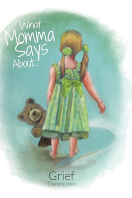 What Momma Says...About Grief (Volume 1)