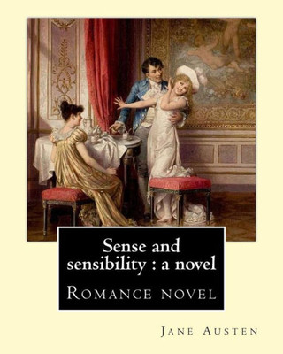 Sense And Sensibility : A Novel By: Jane Austen: Romance Novel