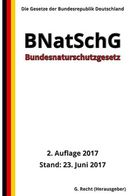 Bundesnaturschutzgesetz - Bnatschg, 2. Auflage 2017 (German Edition)