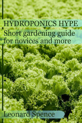 The Hydroponics Hype: Short Gardening Guide For Novices And More