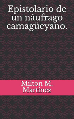 Epistolario De Un Náufrago Camagüeyano. (Spanish Edition)