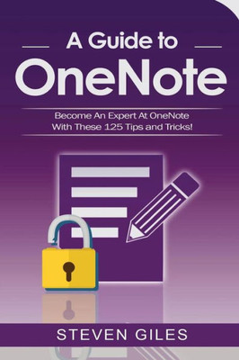 Onenote: A Onenote Guide To Onenote 2016, Using Onenote For Mac And Onenote Shortcuts. See Our 125 Onenote Tips To Becoming An Onenote Expert!
