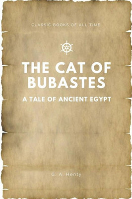 The Cat Of Bubastes A Tale Of Ancient Egypt