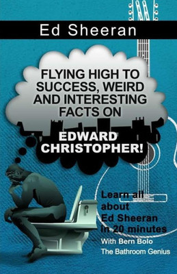 Ed Sheeran: Flying High To Success, Weird And Interesting Facts On Edward Christopher!
