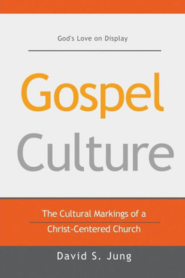 Gospel Culture: The Cultural Markings Of A Christ-Centered Church