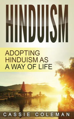 Hinduism: Adopting Hinduism As A Way Of Life