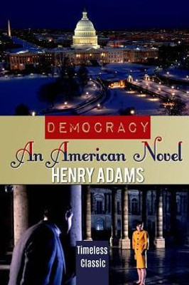 Democracy: An American Novel (Best Novel Classics)