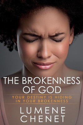 The Brokenness Of God: Where Destiny Is Hiding