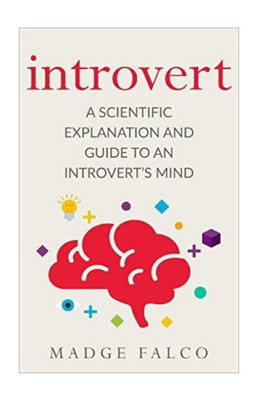 Introvert: A Scientific Explanation And Guide To An Introvert'S Mind