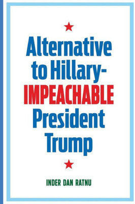 Alternative To Hillary--Impeachable President Trump