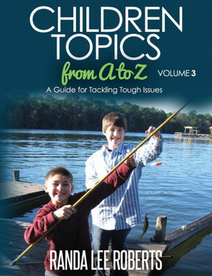 Children Topics From A To Z - Volume 3: A Guide For Tackling Tough Issues