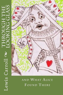 Through The Looking Glass: And What Alice Found There