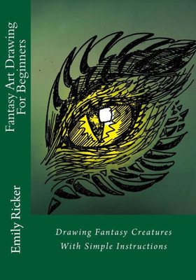 Fantasy Art Drawing For Beginners: Drawing Fantasy Creatures With Simple Instructions (Fantasy Drawing)