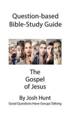 Question-Based Bible Study Guide -- The Gospel Of Jesus: Good Questions Have Groups Talking (Good Questions Have Groups Have Talking)