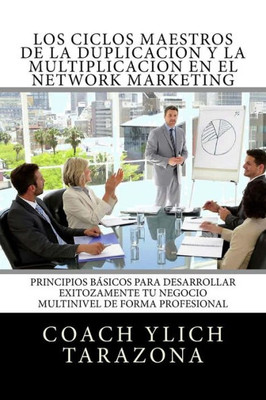 Los Ciclos Maestros De La Duplicacion Y La Multiplicacion En El Network Marketing: Principios Universales Para Desarrollar Exitozamente Tu Negocio ... Multinivel En Acci?N) (Spanish Edition)