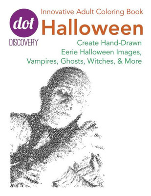 Dot Discovery Coloring Books: Halloween: Create Hand-Drawn Eerie Halloween Images, Vampires, Ghosts, Witches, & More