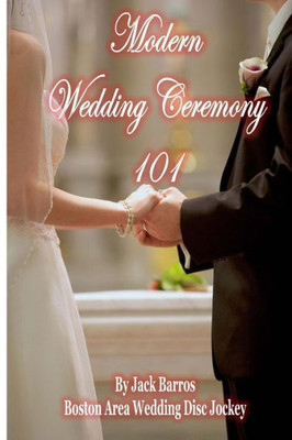 Modern Wedding Ceremony 101 (Wedding Songs And Ceremony Series)